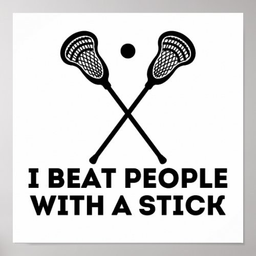 Funny Lacrosse I Beat People With A Stick Poster