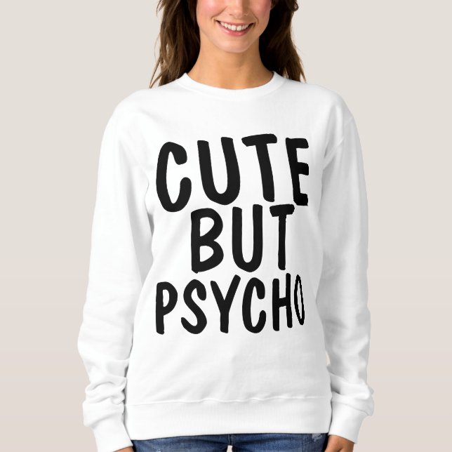 Funny Ladies Sweatshirts, CUTE BUT PSYCHO Sweatshirt (Front)