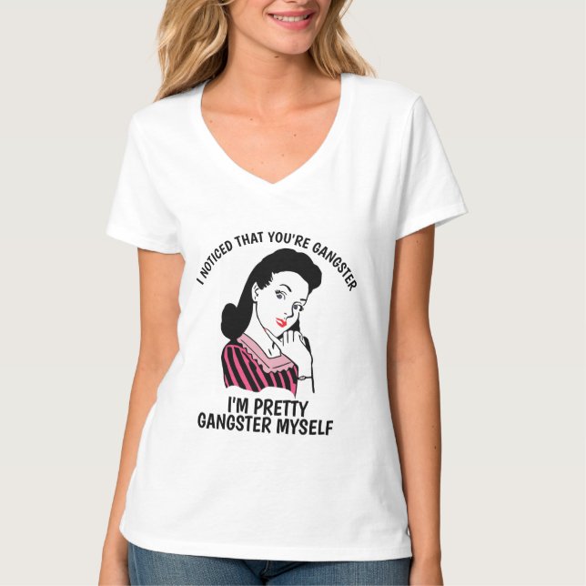 Funny Ladies T-shirts, NOTICE YOU'RE GANGSTER T-Shirt (Front)
