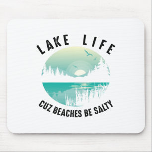 Funny Lake Life Cuz Beaches Salty Cool Be Pond Lov Mouse Pad