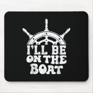 Funny Lake Life Statement I’ll Be On The Boat Tee  Mouse Pad
