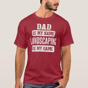 Funny Landscaping Gift for Dad Fathers Day T-Shirt