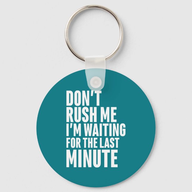 Funny Last Minute Procrastination Don't Rush Me Keychain (Front)