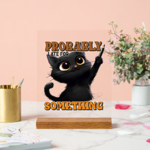 Funny late cat word art acrylic sign