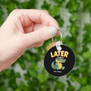 Funny Later Gator Hilarious Alligator Pun Design Keychain