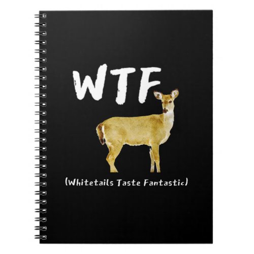 Funny Laugh WTF Whitetail Taste Fantastic Hunter Notebook
