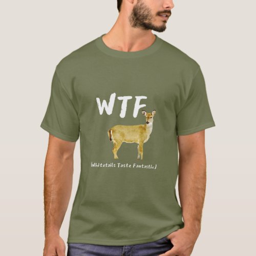 Funny Laugh WTF Whitetail Taste Fantastic Hunter T_Shirt