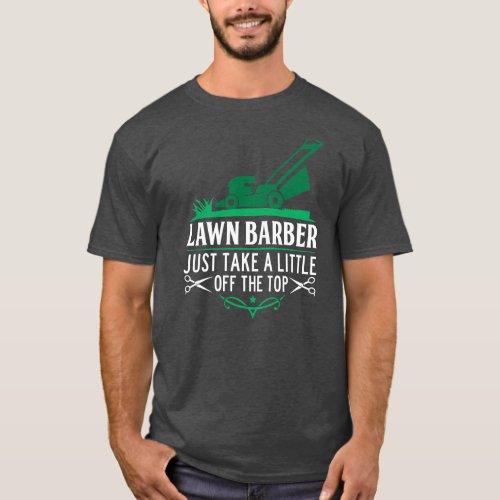 Funny Lawn Barber Mowing Saying Lawn Mower Grass T_Shirt