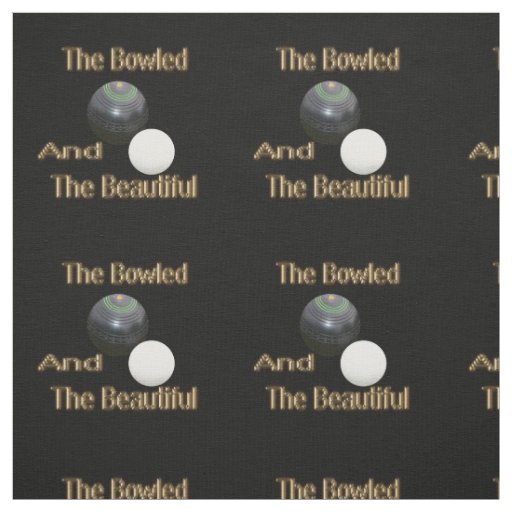 Funny Lawn Bowls Golden Bowled Beautiful, Fabric