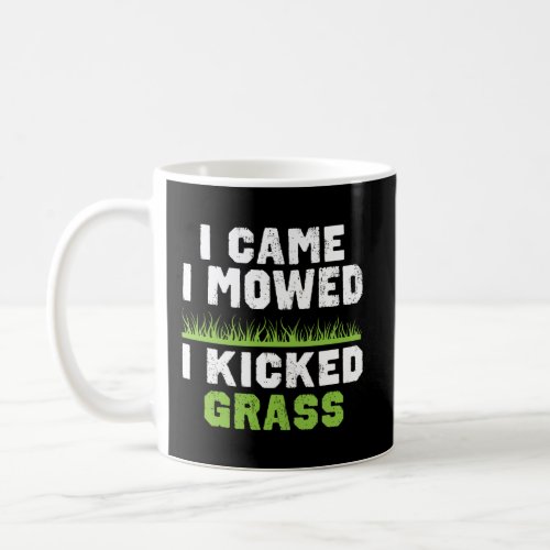 Funny Lawn Care Gift I Came I Mowed I Kicked Grass Coffee Mug