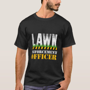 Funny Lawn Enforcement Officer Mowing Gift For Men T-Shirt