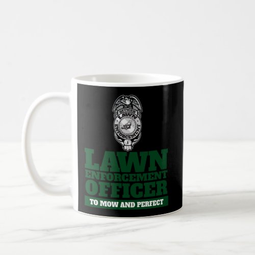 Funny Lawn Enforcement Officer To Mow And Perfect Coffee Mug