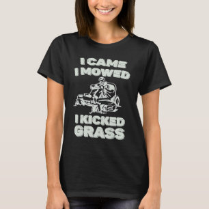 Funny Lawn Mower for Dad I Came I Mowed I Kicked G T-Shirt