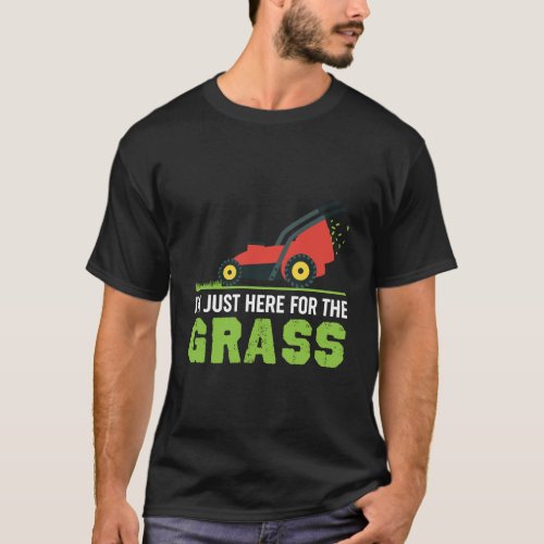 Funny Lawn Mower Shirt IM Just Here For The Grass