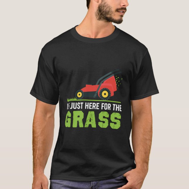 Funny Lawn Mower Shirt I'M Just Here For The Grass (Front)