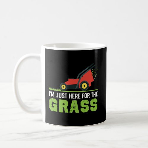 Funny Lawn Mower Shirt IM Just Here For The Grass Coffee Mug