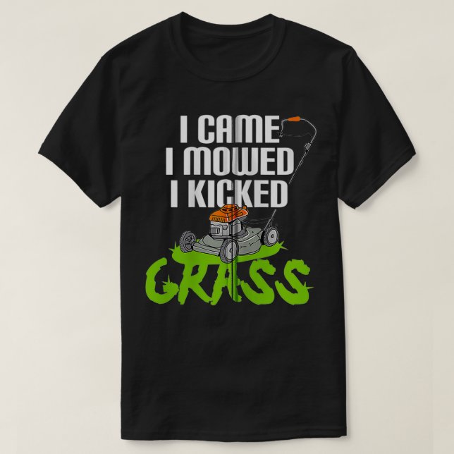 Funny Lawn Mowing I Came I Mowed I Kicked Grass T-Shirt (Design Front)