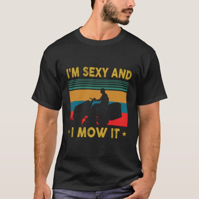 Funny Lawn Mowing Landscaping Im Sexy And I Mow T-Shirt (Front)