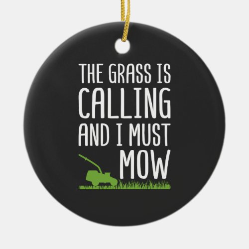 Funny Lawn Mowing _ The Grass Is Calling Ceramic Ornament
