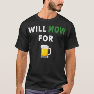 Funny Lawn Mowing Will Mow Grass For Beer Yard T-Shirt