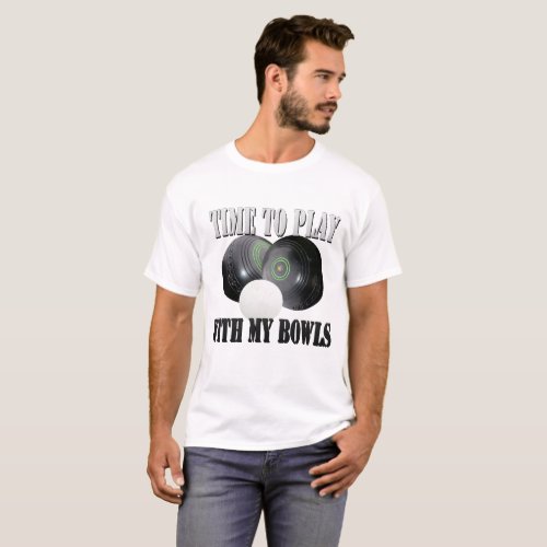 Funny Lawnbowls Time To Play With My Bowls Design T_Shirt
