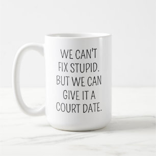 Funny Lawyer Coffee Mug, Can't Fix Stupid Give it  Mug