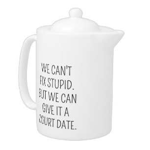 Funny Lawyer Coffee Mug, Can't Fix Stupid Give it Teapot