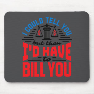 Funny Lawyer I Could Tell But Have To Bill You Mouse Pad