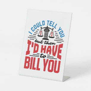 Funny Lawyer I Could Tell But Have to Bill You Pedestal Sign