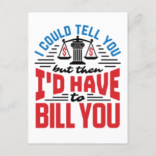 Funny Lawyer I Could Tell But Have to Bill You  Postcard