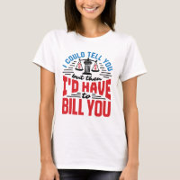 Funny Lawyer I Could Tell But Have to Bill You