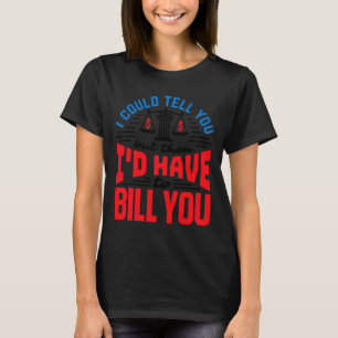 Funny Lawyer I Could Tell But Have To Bill You  T-Shirt