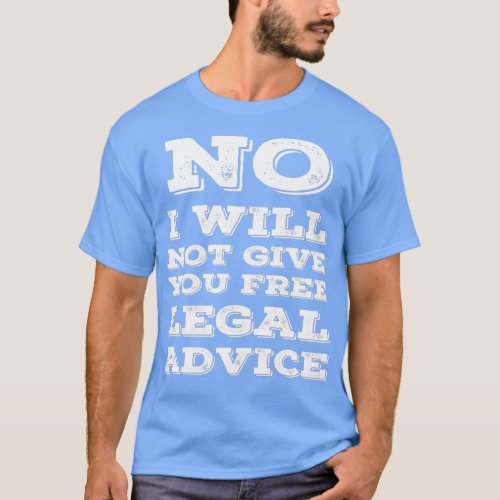 Funny Lawyer I Will Not Give You Free Legal Advice T_Shirt