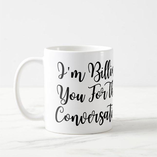 Funny lawyer,I'm Billing You For This Conversatio  Coffee Mug (Left)