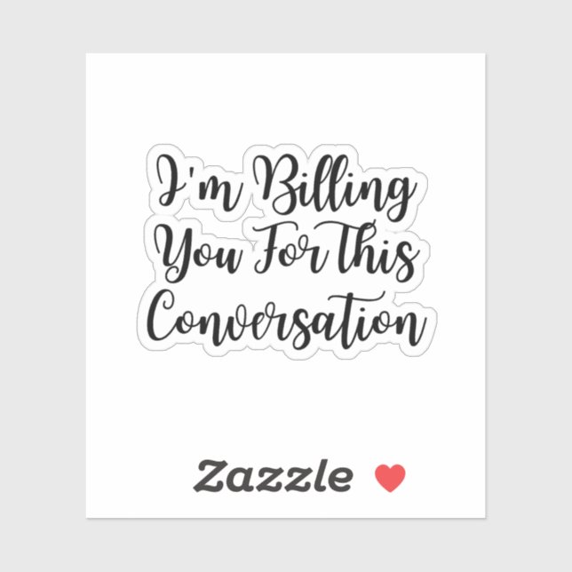 Funny lawyer,I'm Billing You For This Conversatio  Sticker (Sheet)