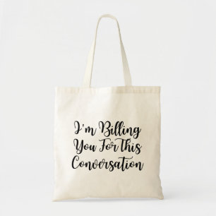 Funny lawyer,I'm Billing You For This Conversatio  Tote Bag