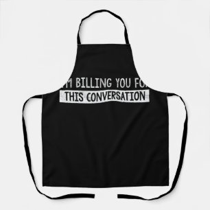 Funny Lawyer I'm Billing You For This Conversation Apron