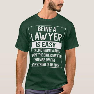Funny lawyer saying being a lawyer is easy lawyer T-Shirt