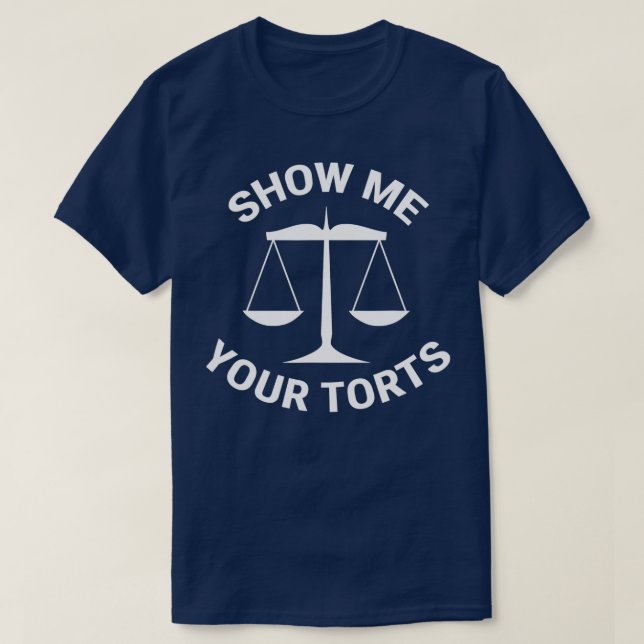Funny Lawyer Show Me Your Torts Law School Gift T-Shirt (Design Front)