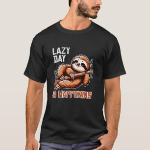 Funny Lazy Animal - Lazy Day is Happening - Lazy S T-Shirt