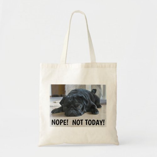 Funny Lazy Black Pug Puppy Nope Not Today Tote Bag