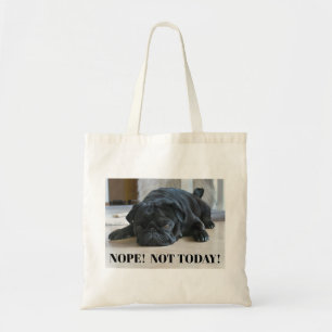 Funny Lazy Black Pug Puppy Nope Not Today Tote Bag