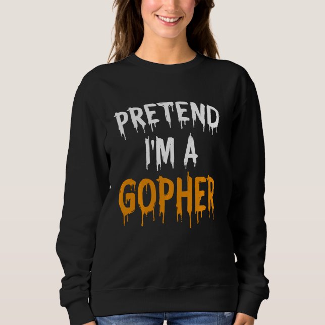 Funny Lazy Halloween Costume  Pretend I M A Gopher Sweatshirt (Front)