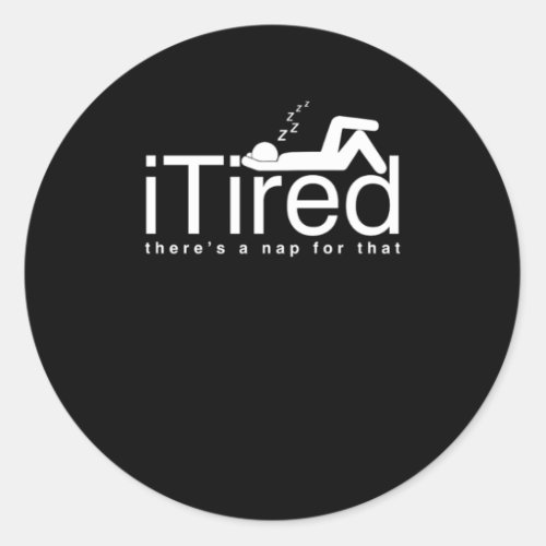 Funny Lazy People Couch Potato Sleepyhead iTired T Classic Round Sticker