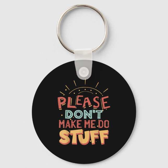 Funny Lazy Person Tee _ Please Don't Make Me Do St Keychain (Front)