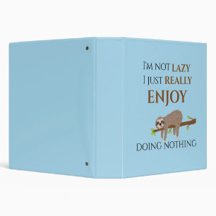 Funny Lazy Sloth Doing Nothing Quote 3 Ring Binder