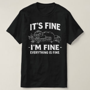 Funny Lazy Sloth - It's Fine I'm Fine Everything  T-Shirt