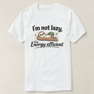 Funny Lazy Sloth "Not Lazy Energy Efficient" T-Shirt