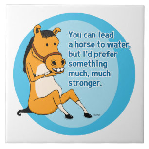 Funny Lead a Horse to Water Ceramic Tile