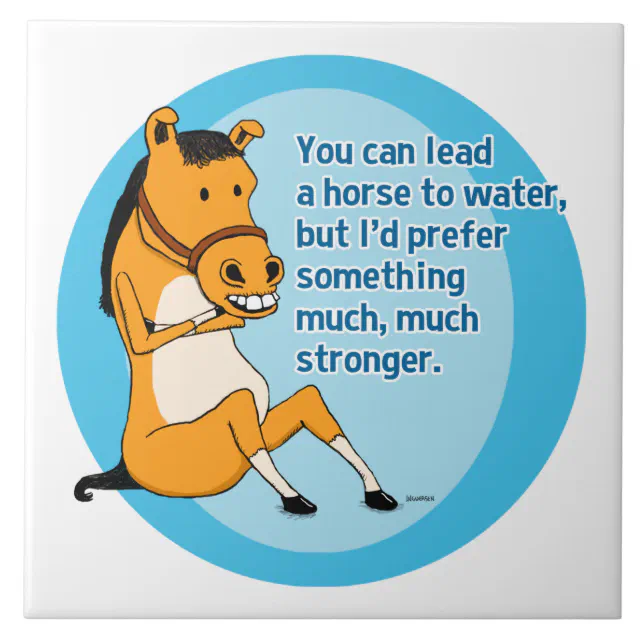 Funny Lead a Horse to Water Ceramic Tile Zazzle